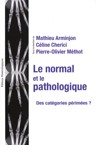 Arminjon Mathieu, Céline Cherici et Pierre-Olivier Méthot (éd.), Le normal et le pathologique : des catégories périmées ?, Paris, Éditions Matériologiques, 2022